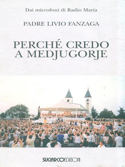 Perchè credo a Medjugorje - Livio Fanzaga - copertina