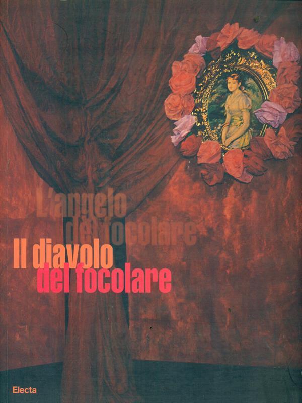 Il diavolo del focolare. Catalogo della mostra (Milano, 5 aprile-30 aprile 2006). Ediz. italiana e inglese