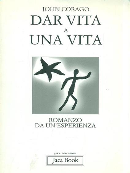 Dar vita a una vita. Romanzo da un'esperienza - John Corago - copertina