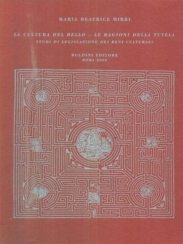 La cultura del bello. Le ragioni della tutela. Studi di legislazione dei beni culturali