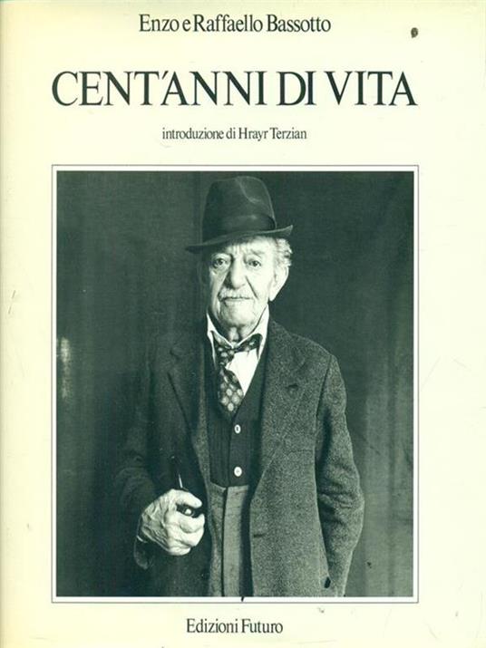 Cent'anni di vita - Enzo Bassotto,Raffaello Bassotto - copertina