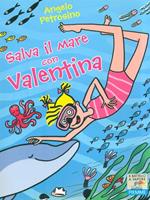 Salva il mare con Valentina. Ediz. illustrata