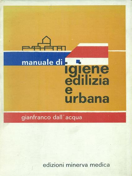 Manuale di Igiene Edilizia e Urbana - Gianfranco Dall'Acqua - copertina