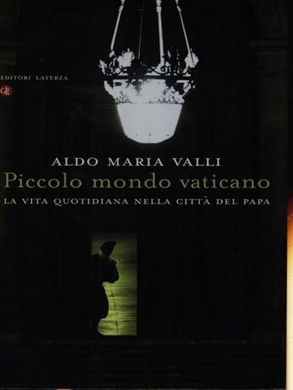 Piccolo mondo vaticano. La vita quotidiana nella città del papa - Aldo Maria Valli - copertina