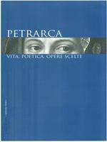 Petrarca. Vita, poetica, opere scelte