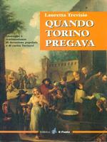 Quando Torino pregava. Immagini e testimonianze di devozione popolare e di carità torinesi