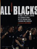 All Blacks. La storia, le partite e i campioni della squadra di rugby che tutti vogliono vedere e nessuno vuole incontrare