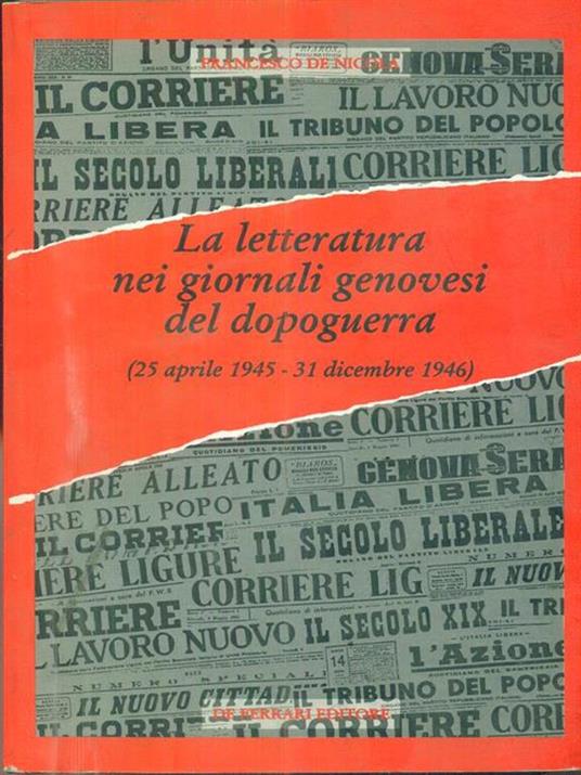 La letteratura nei giornali genovesi del dopoguerra (dal 25 aprile 1945 al 31 dicembre 1946) - Francesco De Nicola - copertina