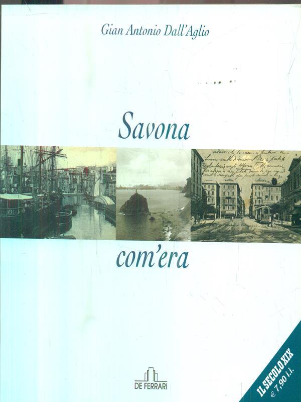 Savona com'era. Ediz. illustrata