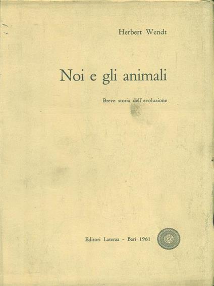 Noi e gli animali - Herbert Wendt - copertina