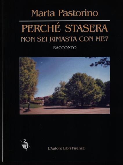 Perchè stasera non sei rimasta con me? - Marta Pastorino - copertina