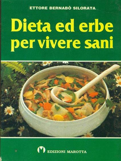 Dieta ed erbe per vivere sani - Ettore Bernabò Silorata - copertina