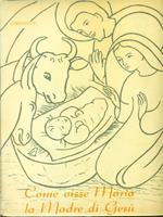 Come visse Maria la Madre di Gesù