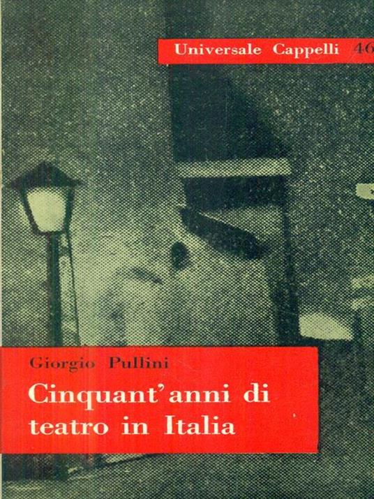 Cinquant'anni di teatro in Italia - Giorgio Pullini - copertina