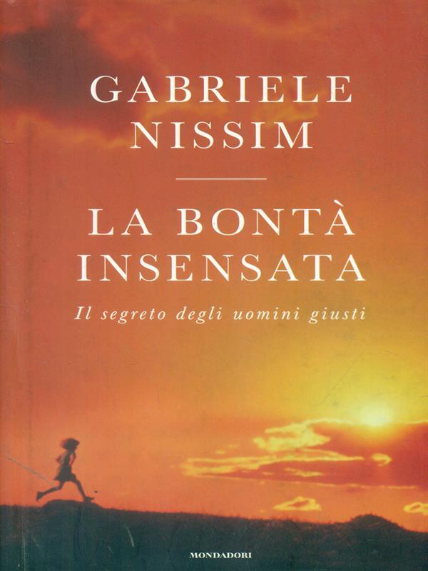 La bontà insensata. Il segreto degli uomini giusti