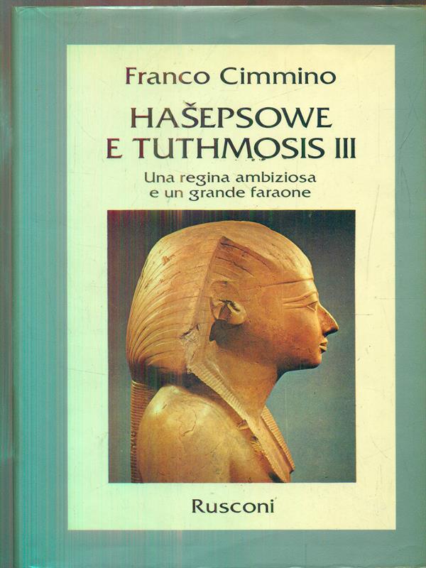 Hasepsowe e Tuthmosis III. Una regina ambiziosa e un grande faraone