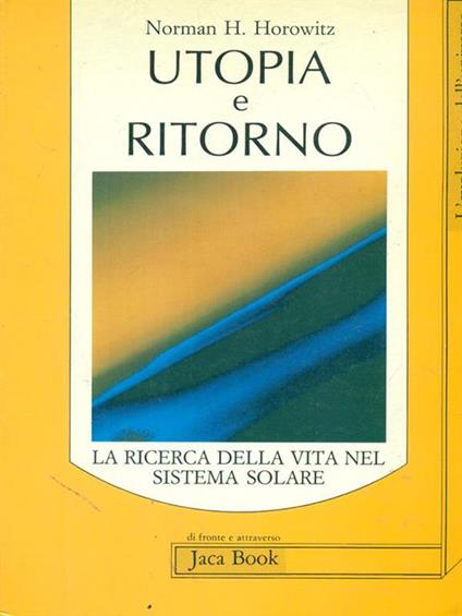 Utopia e ritorno. La ricerca della vita nel sistema solare - Norman Horowitz - copertina
