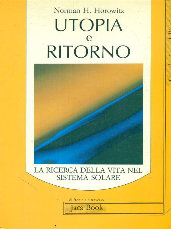 Utopia e ritorno. La ricerca della vita nel sistema solare