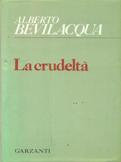 La crudeltà - Alberto Bevilacqua - copertina
