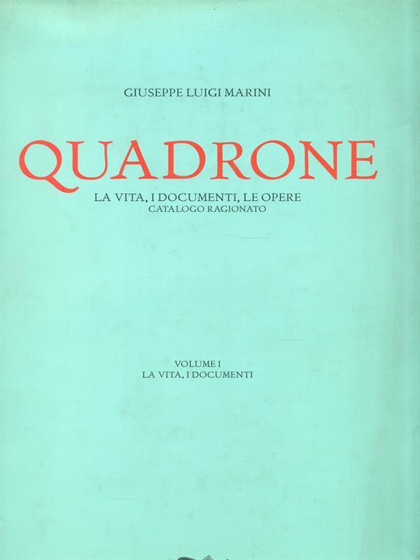   Quadrone. Volume I La vita, i documenti
