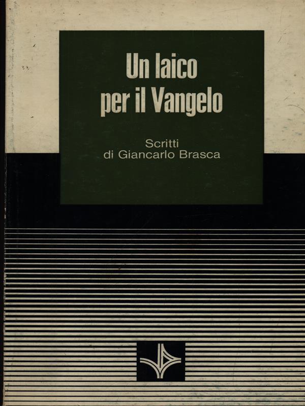 Un laico per il vangelo. Scritti di Giancarlo Brasca