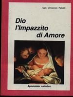 Dio l'impazzito di amore