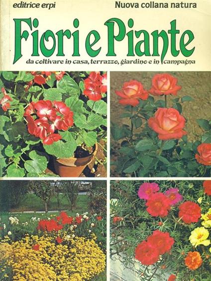 Fiori e Piante da coltivare in casa, terrazzo, giardino e in campagna - Luciano Cretti - copertina
