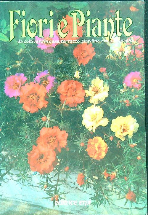 Fiori e Piante da coltivare in casa, terrazzo, giardino e in campagna