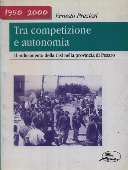 Tra competizione e autonomia. Il radicamento della CISL nella provincia di Pesaro - Ernesto Preziosi - copertina