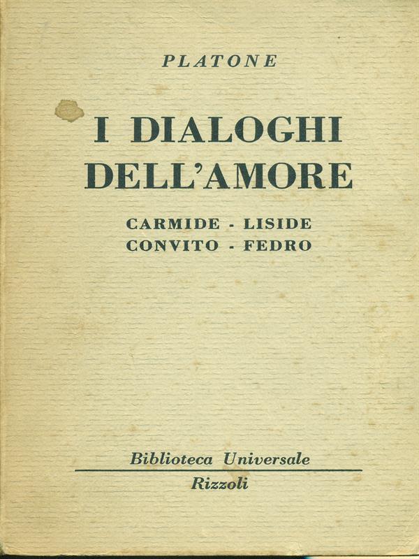 I dialoghi dell'amore. Carmide-Liside-Convito-Fedro