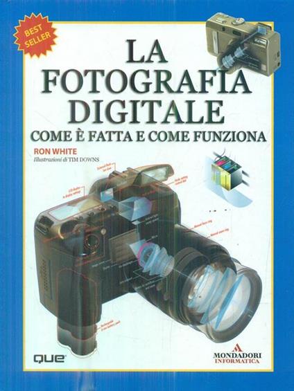 La fotografia digitale. Come è fatta e come funziona - Ron White - copertina
