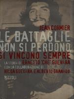 Le battaglie non si perdono, si vincono sempre. La storia di Ernesto «Che» Guevara