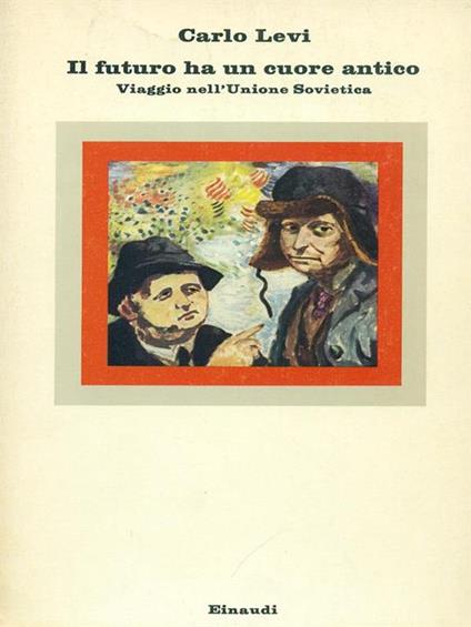 Il  futuro ha un cuore antico - Carlo Levi - copertina