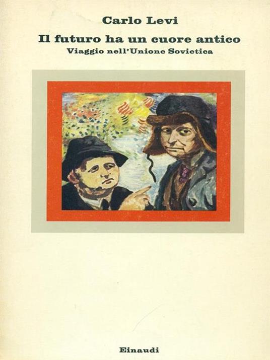 Il  futuro ha un cuore antico - Carlo Levi - copertina