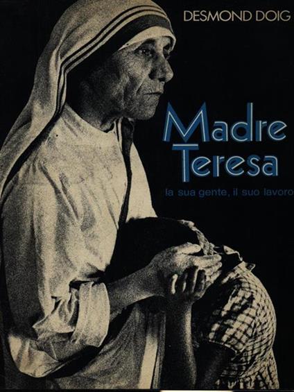 Madre Teresa la sua gente, il suo lavoro - Desmond Doig - copertina