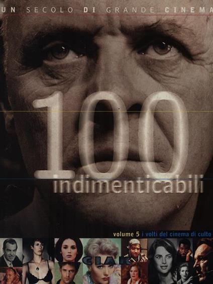 100 indimenticabili. Volume 5 i volti del cinema di culto - copertina