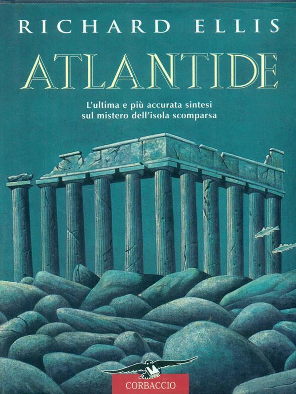 Atlantide. L'ultima e più accurata sintesi sul mistero dell'isola scomparsa