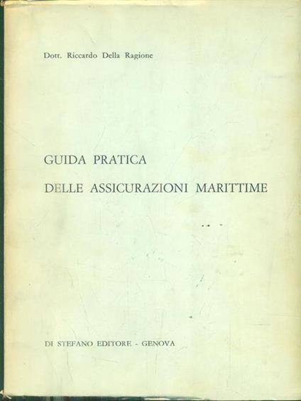 Guida pratica delle assicurazioni marittime di: Della Ragione, Riccardo - copertina