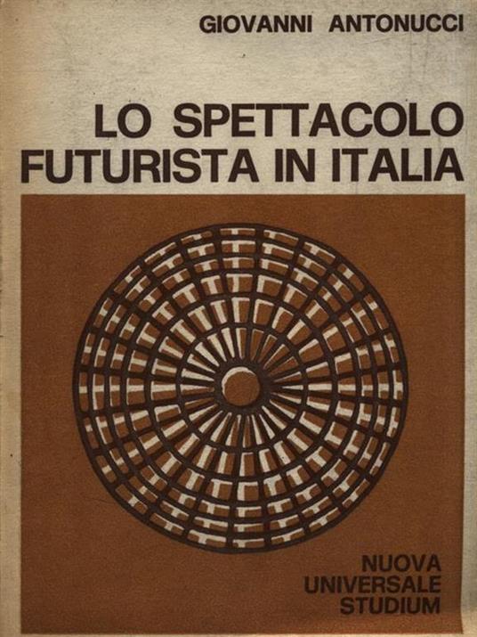 Lo spettacolo futurista in Italia - Giovanni Antonucci - copertina