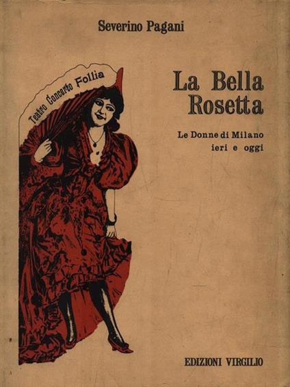 La Bella Rosetta. Le donne di Milano ieri e oggi - Severino Pagani - copertina