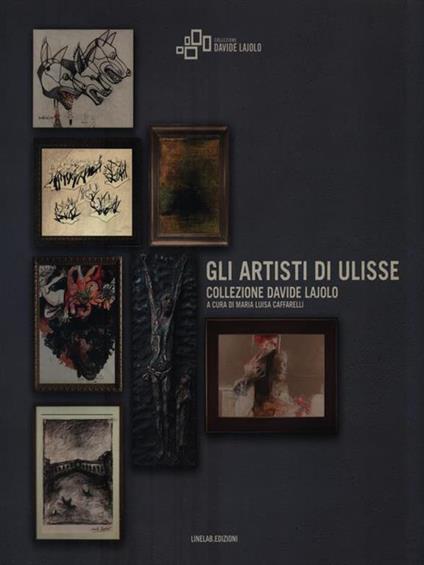 Gli artisti di Ulisse. Collezione Davide Lajolo - Maria Luisa Caffarelli - copertina