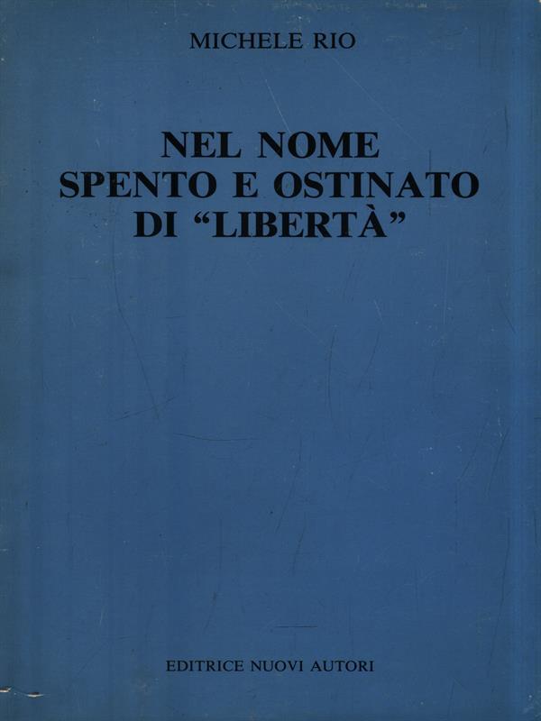 Nel nome spento e ostinato di libertà