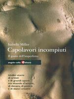 Capolavori incompiuti. Il gusto dell'imperfetto