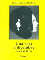 Una rosa a dicembre. I gialli di Kross