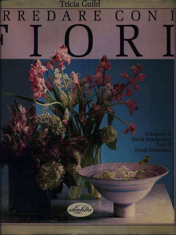 Arredare con i fiori. Ediz. illustrata