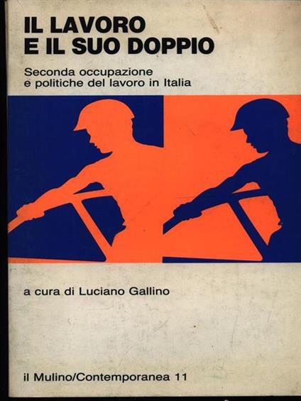 Il lavoro e il suo doppio. Seconda occupazione e politiche del lavoro in Italia - Luciano Gallino - copertina
