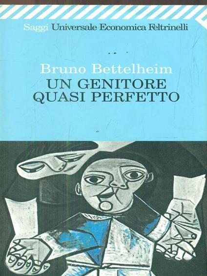 Un genitore quasi perfetto - Bruno Bettelheim - copertina