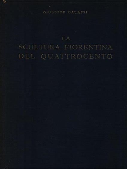 La scultura fiorentina del Quattrocento - Giuseppe Galassi - copertina