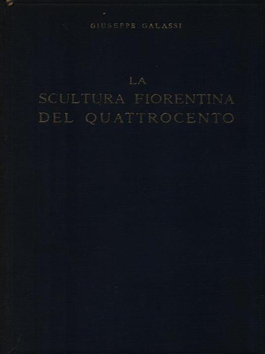 La scultura fiorentina del Quattrocento - Giuseppe Galassi - copertina