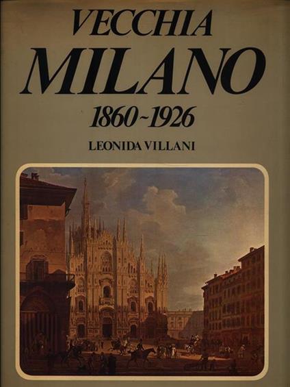Vecchia Milano 1860-1926 - Leonida Villani - copertina